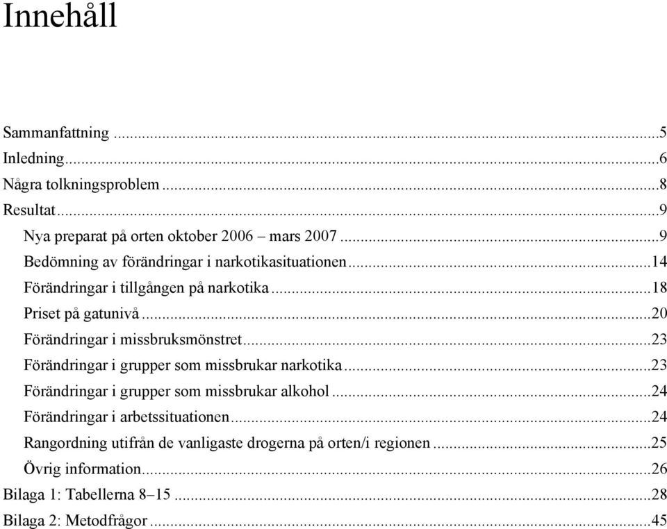 .. 20 Förändringar i missbruksmönstret... 23 Förändringar i grupper som missbrukar narkotika... 23 Förändringar i grupper som missbrukar alkohol.