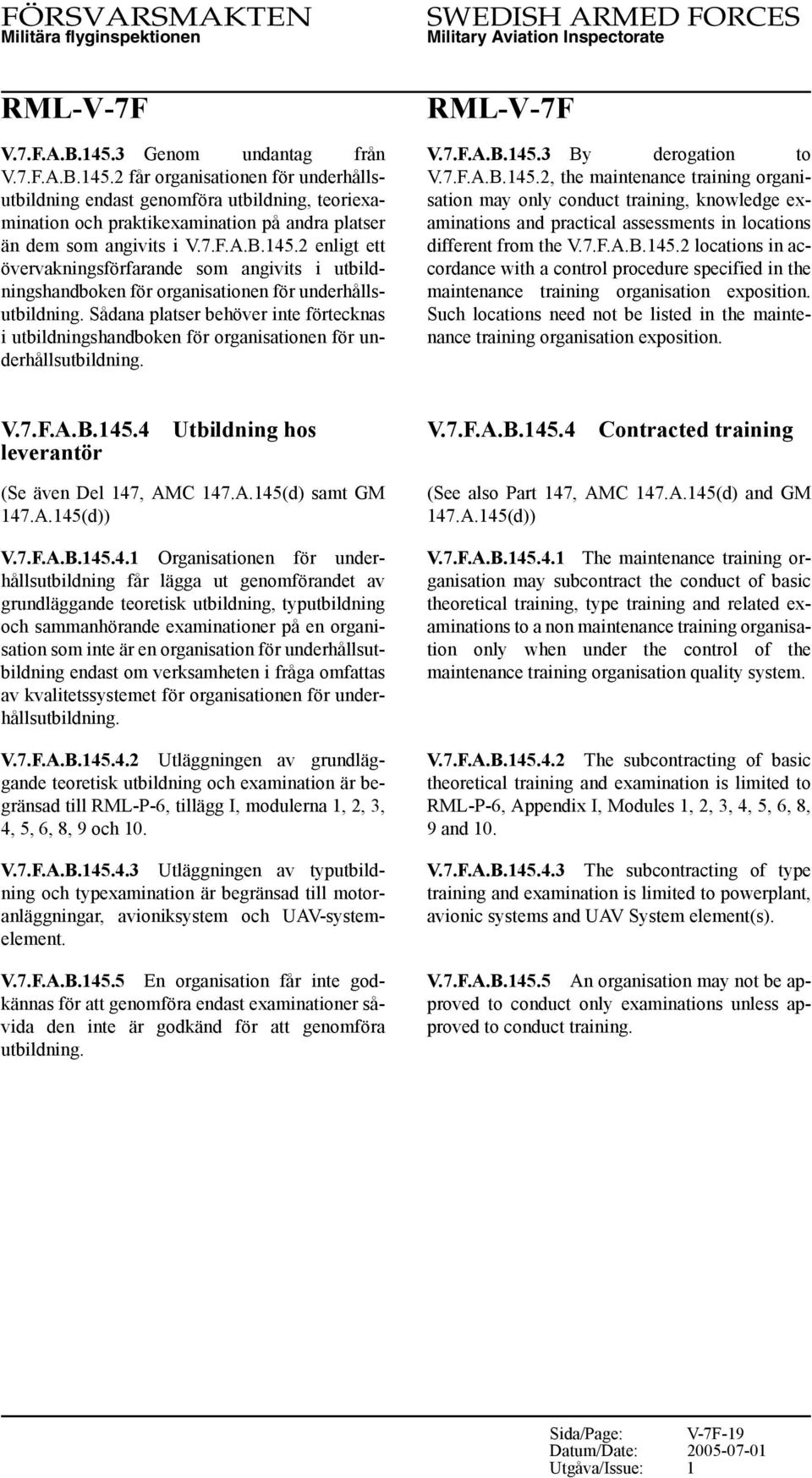 Sådana platser behöver inte förtecknas i utbildningshandboken för organisationen för underhållsutbildning. V.7.F.A.B.145.