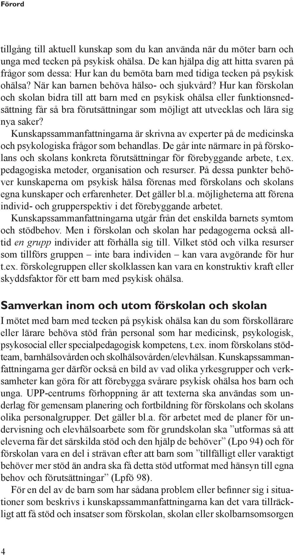 Hur kan förskolan och skolan bidra till att barn med en psykisk ohälsa eller funktionsnedsättning får så bra förutsättningar som möjligt att utvecklas och lära sig nya saker?