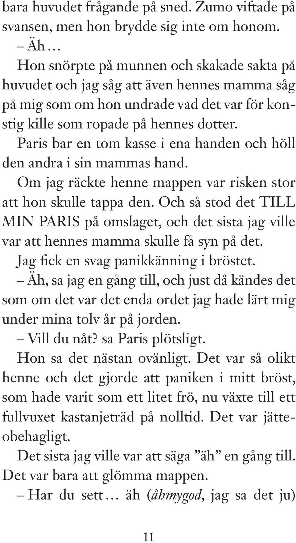 Paris bar en tom kasse i ena handen och höll den andra i sin mammas hand. Om jag räckte henne mappen var risken stor att hon skulle tappa den.