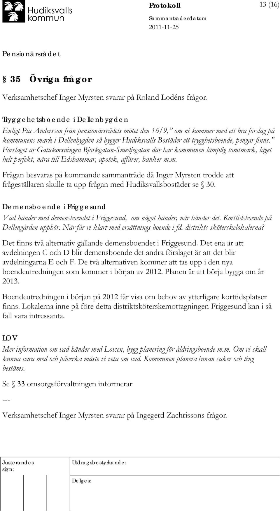 trygghetsboende, pengar finns. Förslaget är Gatukorsningen Björkgatan-Sme