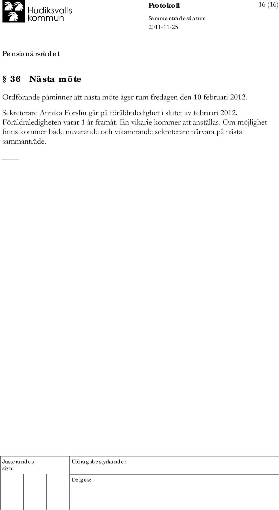 Sekreterare Annika Forslin går på föräldraledighet i slutet av februari 2012.