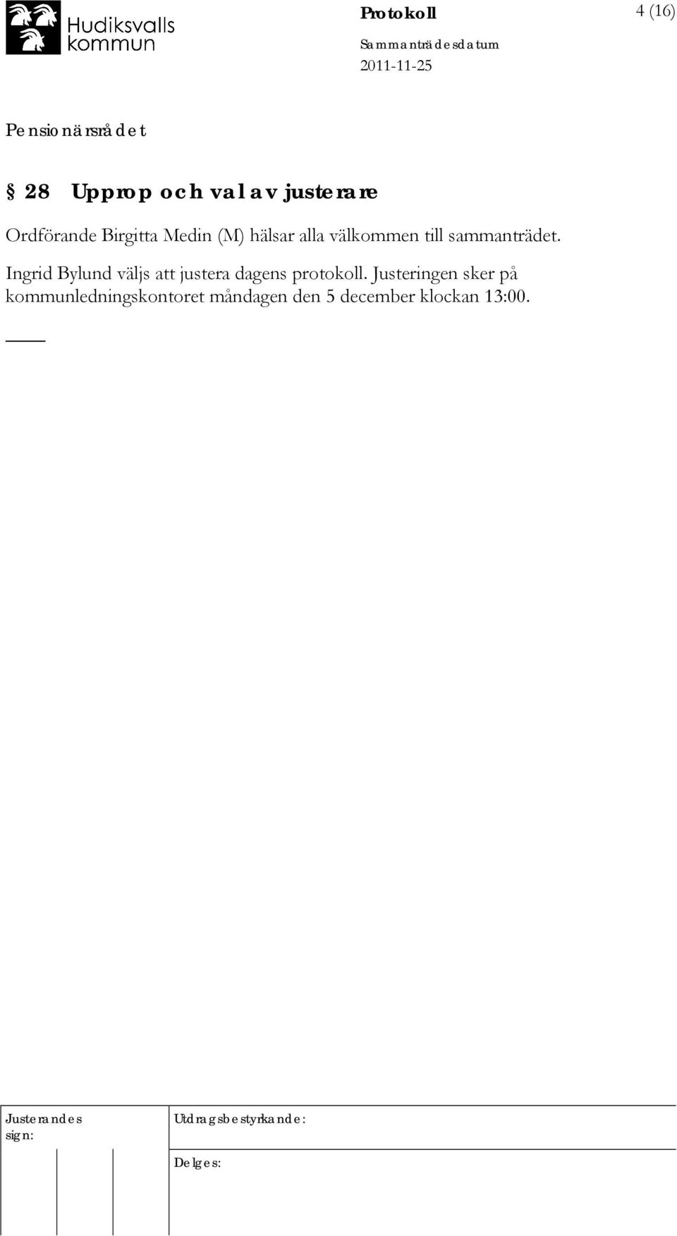 Ingrid Bylund väljs att justera dagens protokoll.
