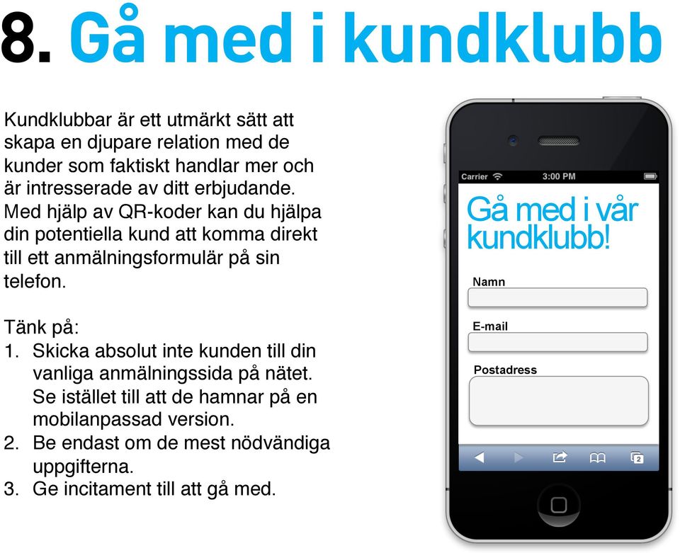 Med hjälp av QR-koder kan du hjälpa din potentiella kund att komma direkt till ett anmälningsformulär på sin telefon. Tänk på: 1.