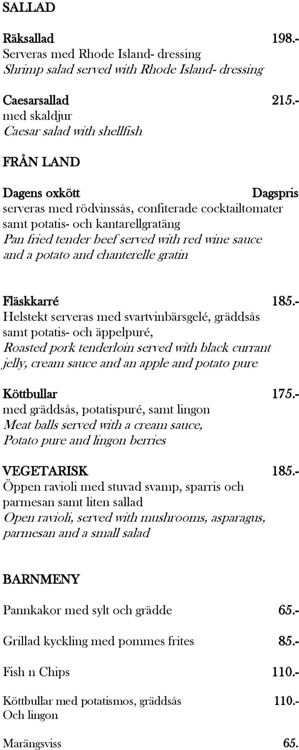 red wine sauce and a potato and chanterelle gratin Fläskkarré 185.