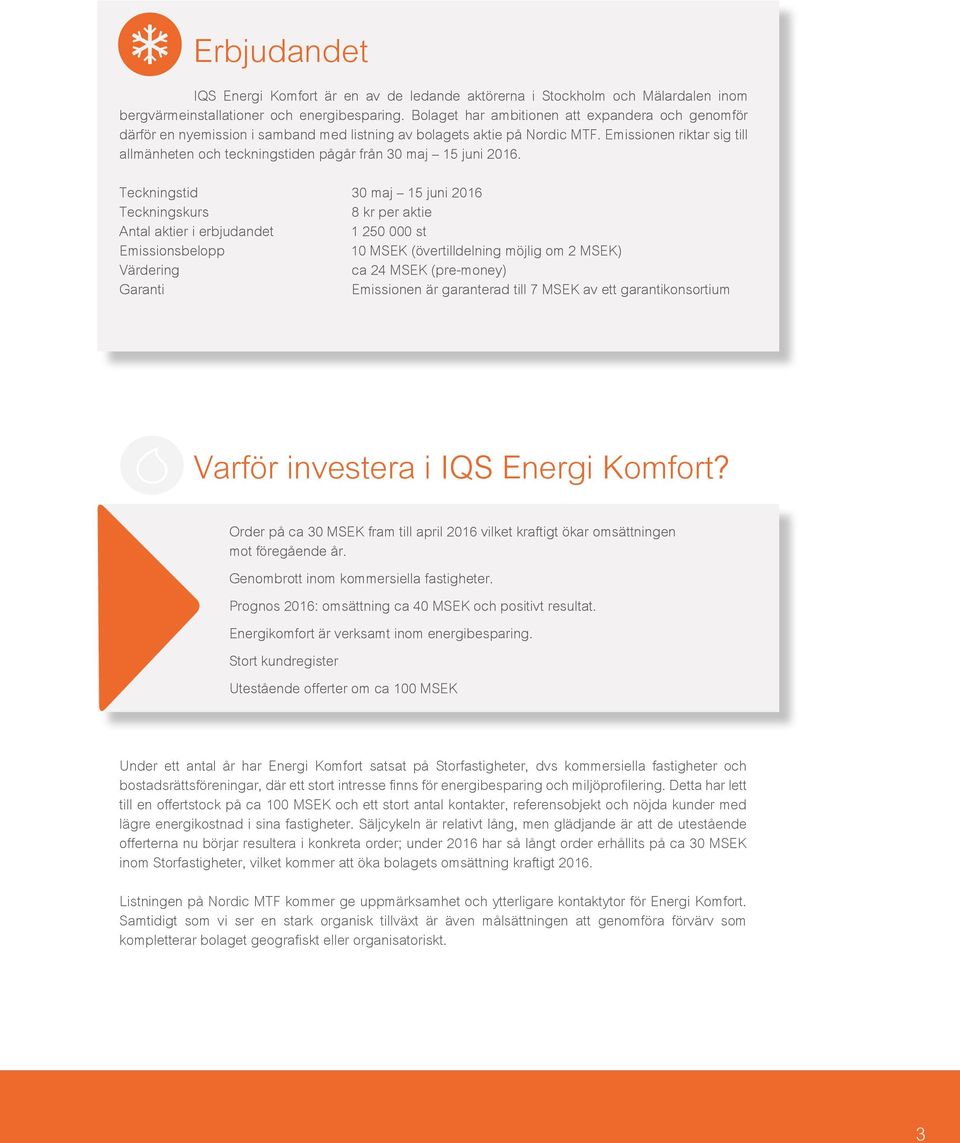 Emissionen riktar sig till allmänheten och teckningstiden pågår från 30 maj 15 juni 2016.