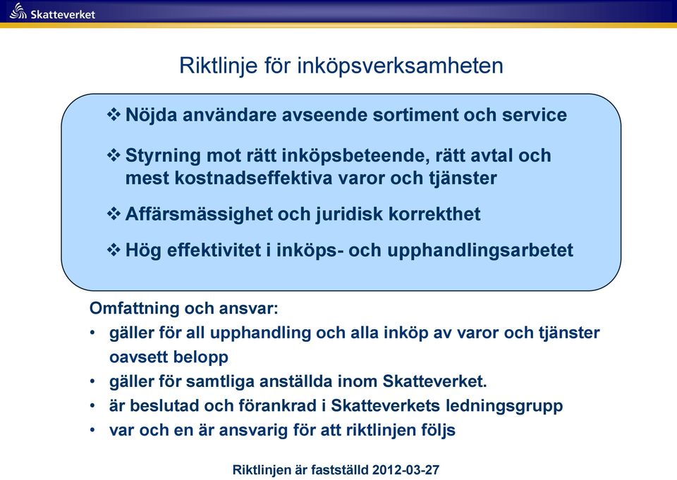 Omfattning och ansvar: gäller för all upphandling och alla inköp av varor och tjänster oavsett belopp gäller för samtliga anställda inom