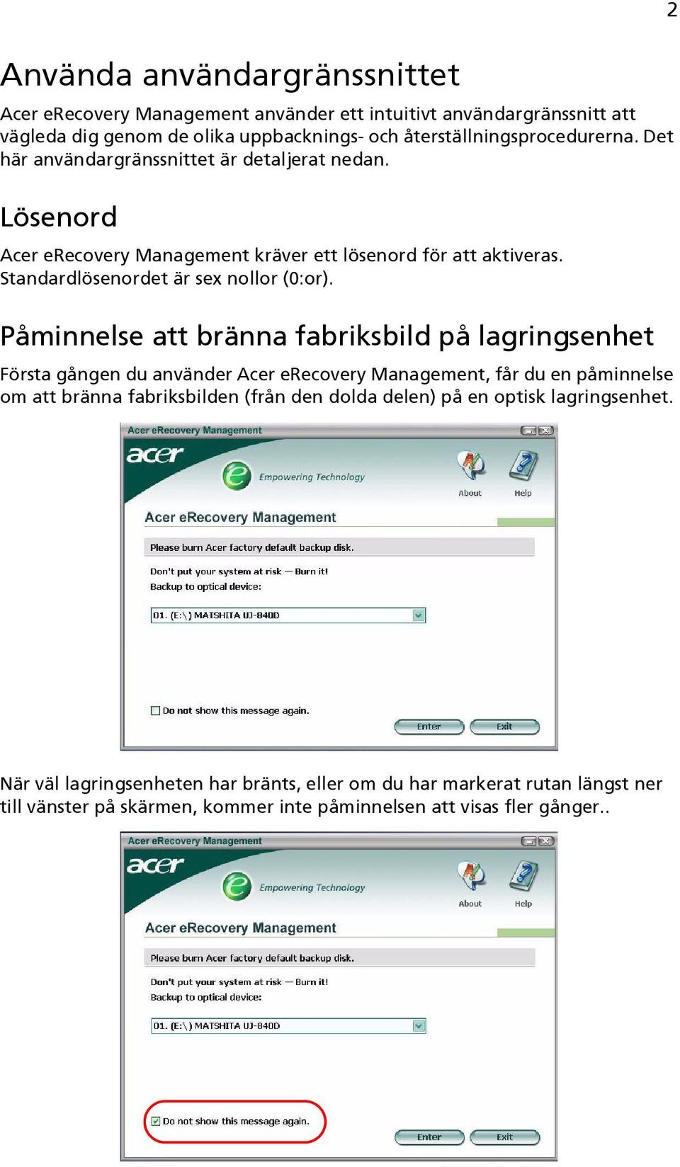 Påminnelse att bränna fabriksbild på lagringsenhet Första gången du använder Acer erecovery Management, får du en påminnelse om att bränna fabriksbilden (från den dolda