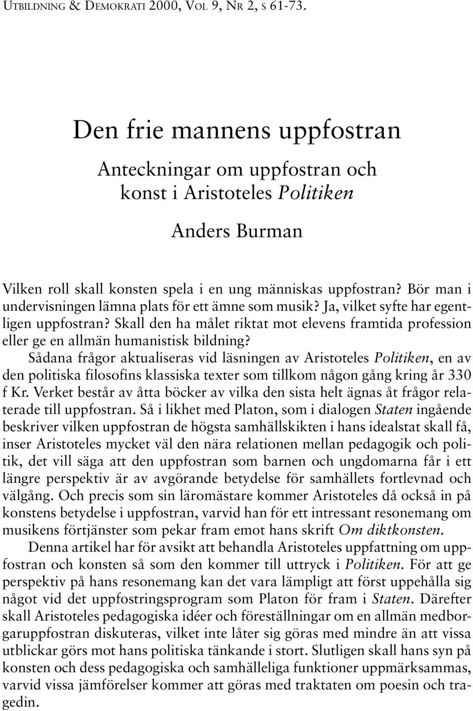 Bör man i undervisningen lämna plats för ett ämne som musik? Ja, vilket syfte har egentligen uppfostran?