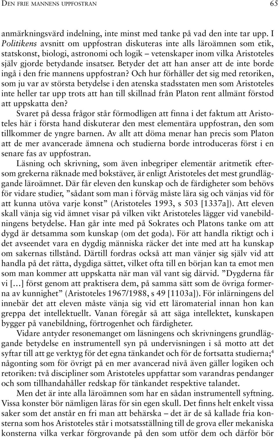 Betyder det att han anser att de inte borde ingå i den frie mannens uppfostran?