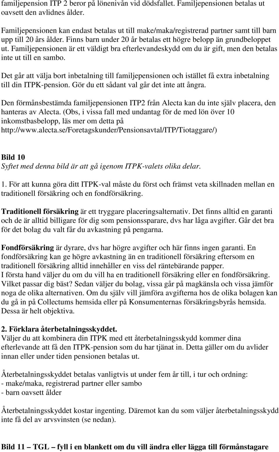 Familjepensionen är ett väldigt bra efterlevandeskydd om du är gift, men den betalas inte ut till en sambo.