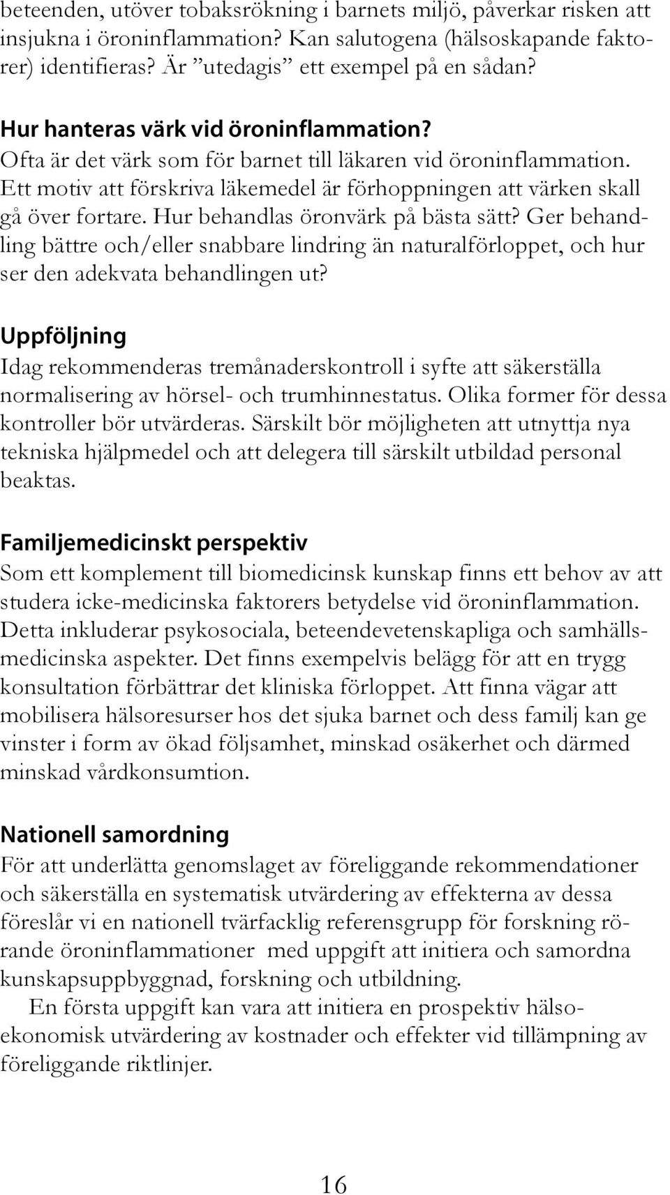 Hur behandlas öronvärk på bästa sätt? Ger behandling bättre och/eller snabbare lindring än naturalförloppet, och hur ser den adekvata behandlingen ut?