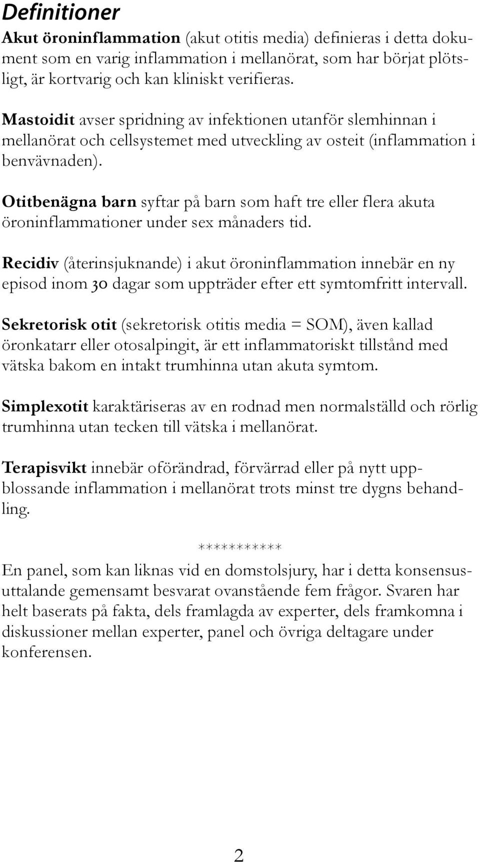 Otitbenägna barn syftar på barn som haft tre eller flera akuta öroninflammationer under sex månaders tid.