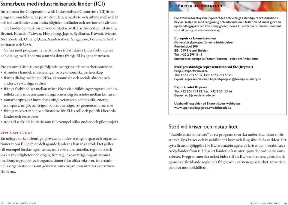 De länder och territorier som omfattas av ICI är Australien, Bahrain, Brunei, Kanada, Taiwan, Hongkong, Japan, Sydkorea, Kuwait, Macao, Nya Zeeland, Oman, Qatar, Saudiarabien, Singapore, Förenade