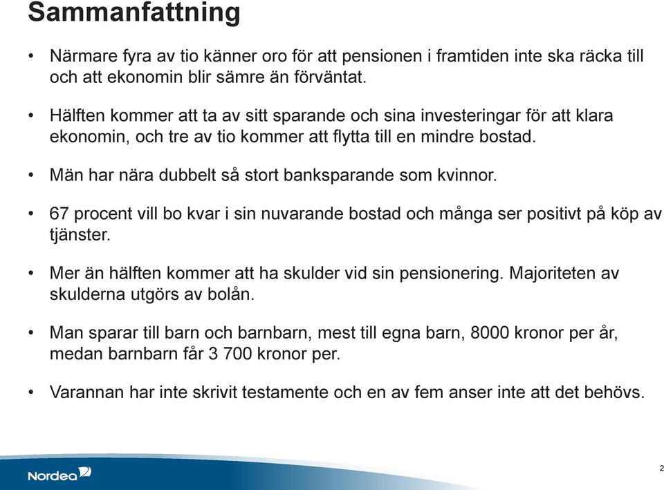 Män har nära dubbelt så stort banksparande som kvinnor. 67 procent vill bo kvar i sin nuvarande bostad och många ser positivt på köp av tjänster.