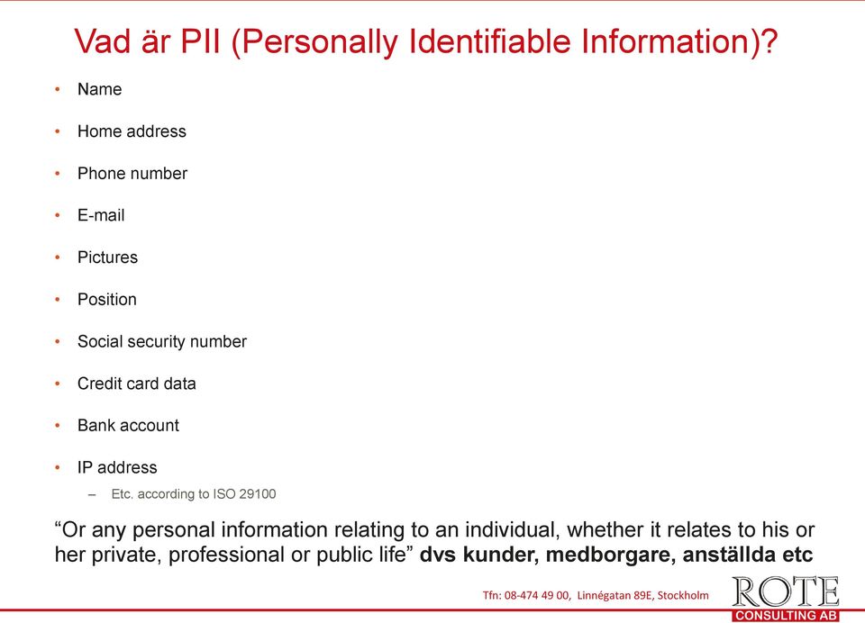 card data Bank account IP address Etc.