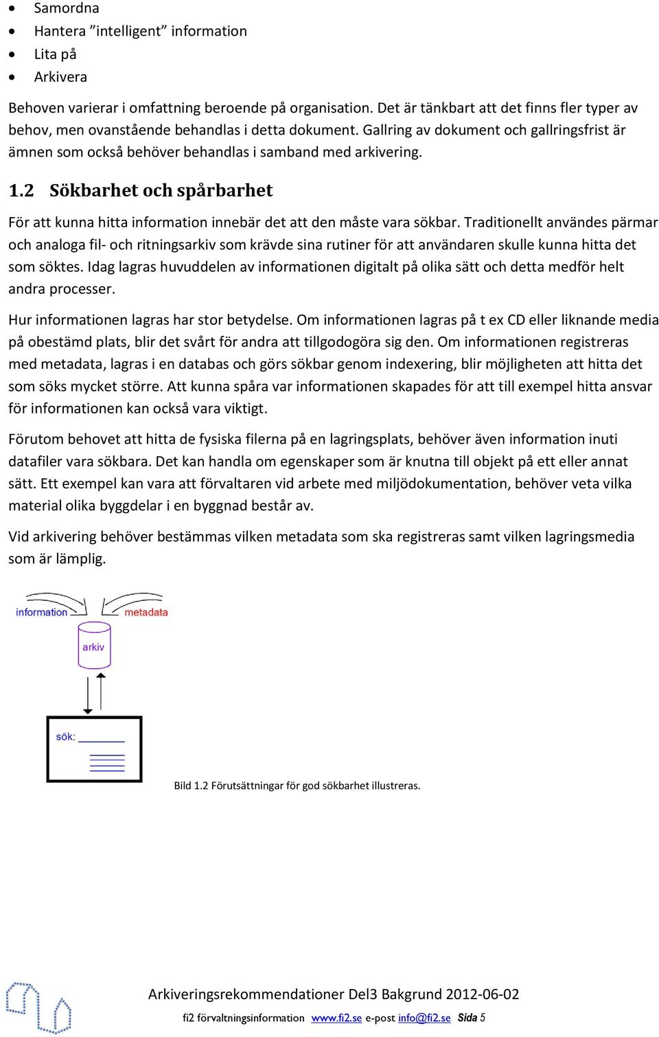 2 Sökbarhet och spårbarhet För att kunna hitta information innebär det att den måste vara sökbar.