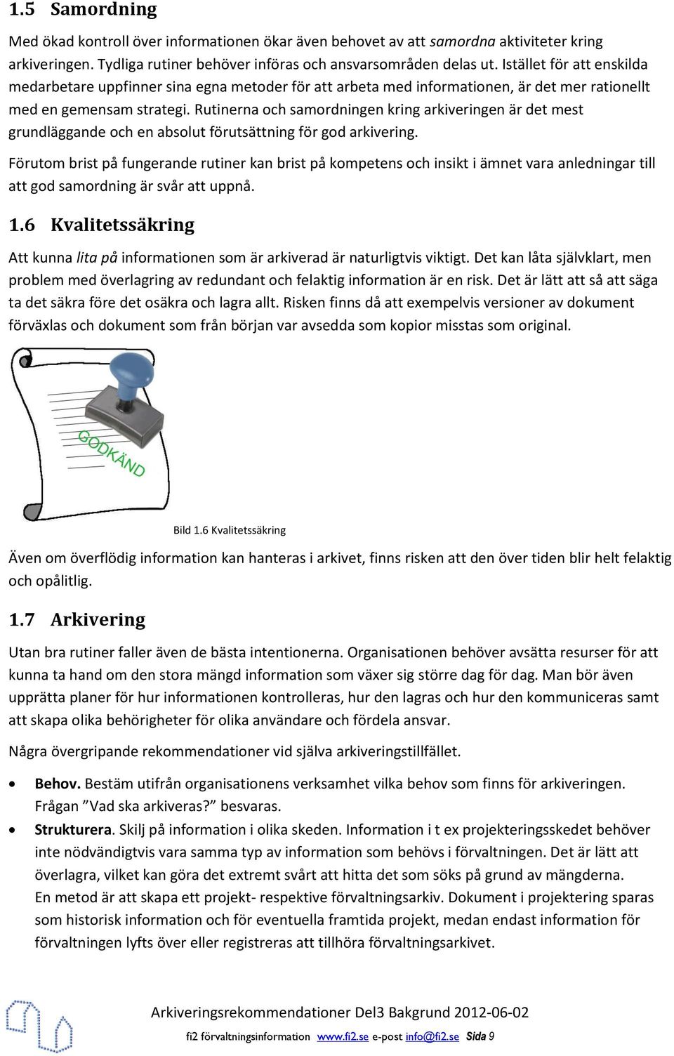 Rutinerna och samordningen kring arkiveringen är det mest grundläggande och en absolut förutsättning för god arkivering.