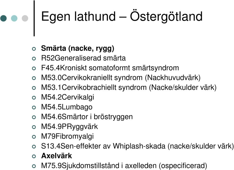 1Cervikobrachiellt syndrom (Nacke/skulder värk) M54.2Cervikalgi M54.5Lumbago M54.