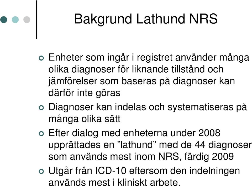 på många olika sätt Efter dialog med enheterna under 2008 upprättades en lathund med de 44 diagnoser som