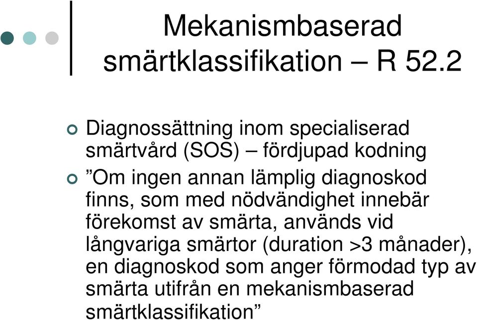 lämplig diagnoskod finns, som med nödvändighet innebär förekomst av smärta, används vid