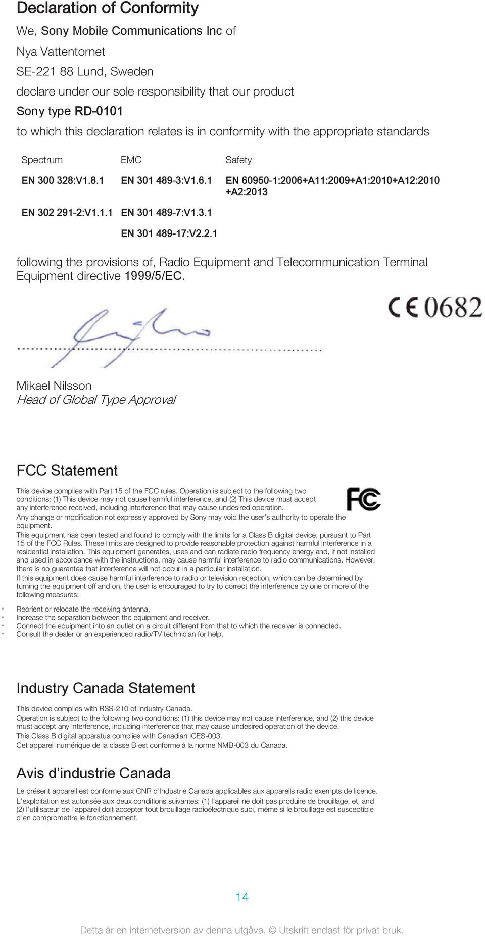 3.1 EN 301 489-17:V2.2.1 following the provisions of, Radio Equipment and Telecommunication Terminal Equipment directive 1999/5/EC.