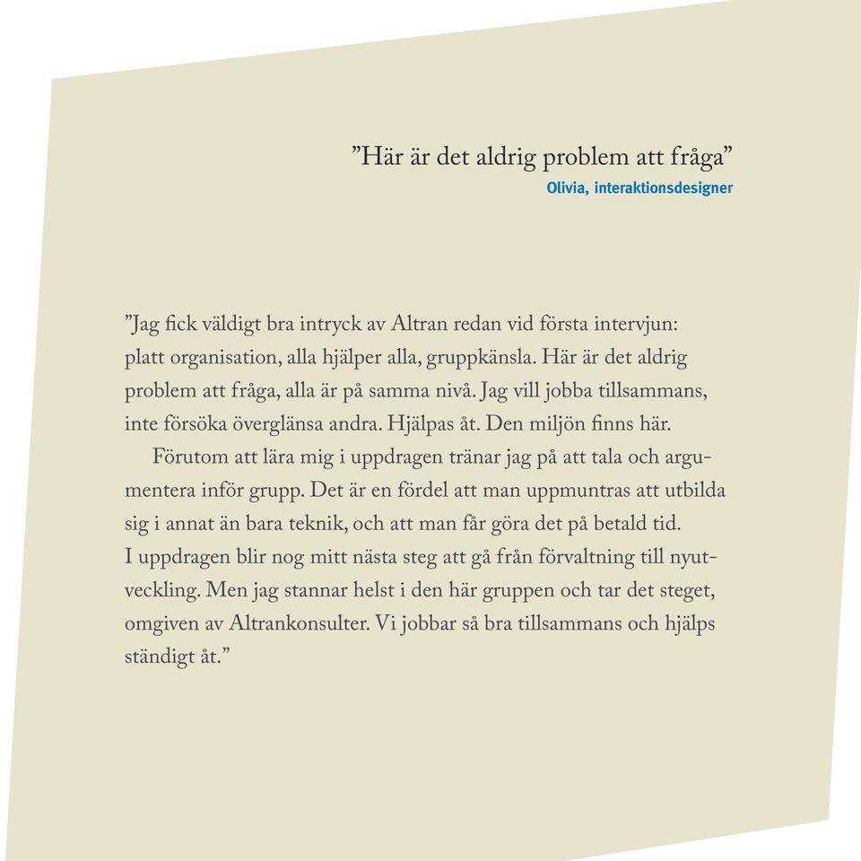 Förutom att lära mig i uppdragen tränar jag på att tala och argumentera inför grupp.