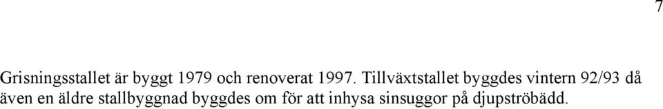 Tillväxtstallet byggdes vintern 92/93 då