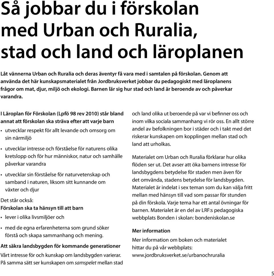 Barnen lär sig hur stad och land är beroende av och påverkar varandra.