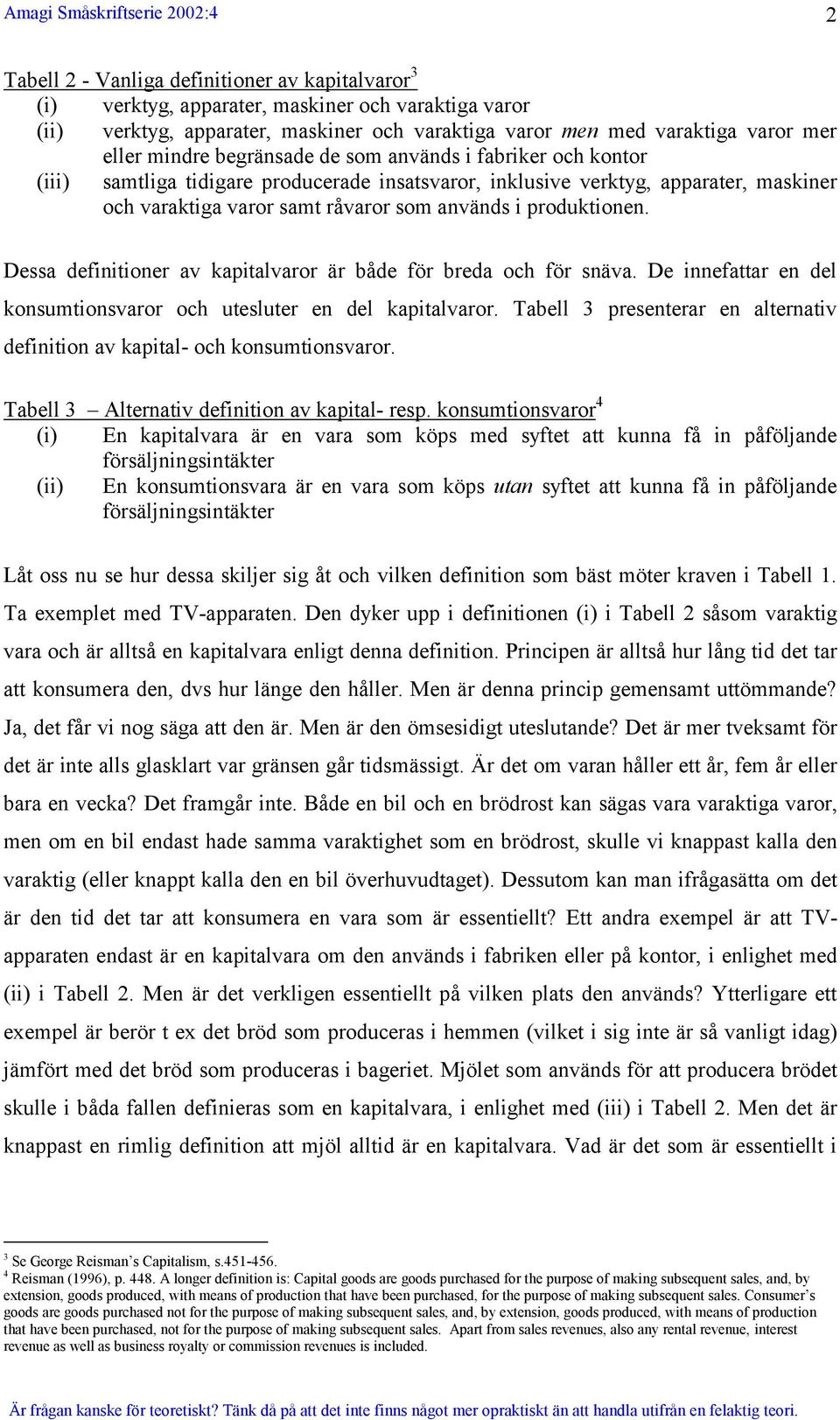 Dessa definitioner av kapitalvaror är både för breda och för snäva. De innefattar en del konsumtionsvaror och utesluter en del kapitalvaror.