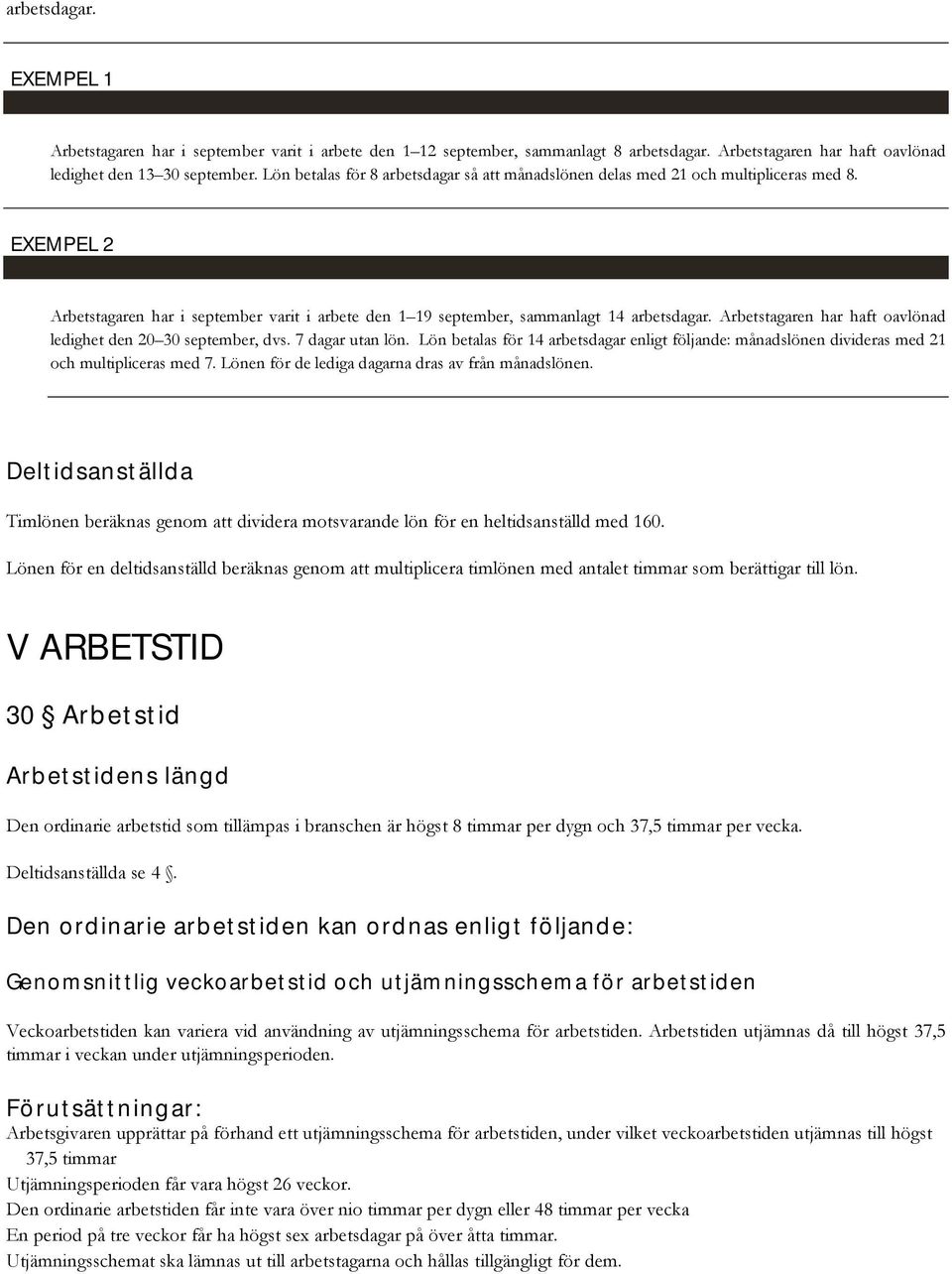 Arbetstagaren har haft oavlönad ledighet den 20 30 september, dvs. 7 dagar utan lön. Lön betalas för 14 arbetsdagar enligt följande: månadslönen divideras med 21 och multipliceras med 7.