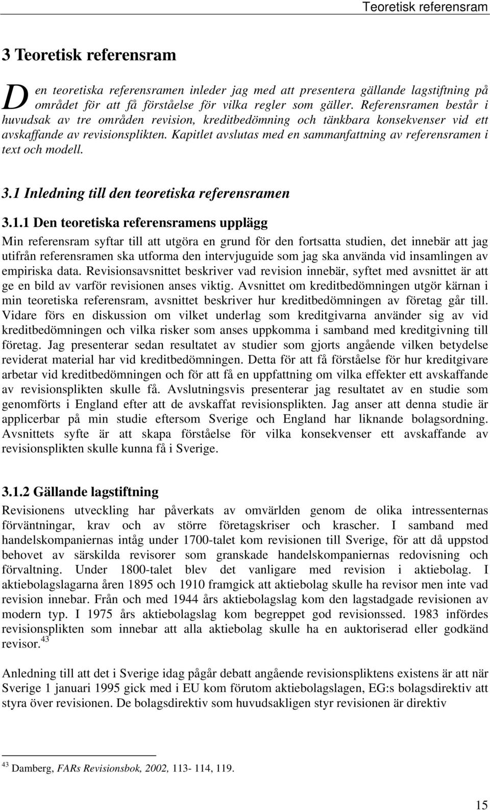 Kapitlet avslutas med en sammanfattning av referensramen i text och modell. 3.1 