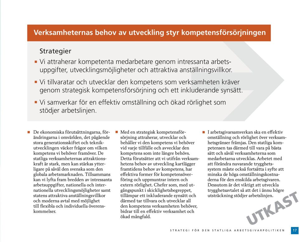 Vi samverkar för en effektiv omställning och ökad rörlighet som stödjer arbetslinjen.