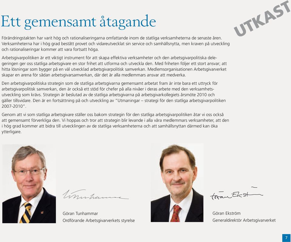 Arbetsgivarpolitiken är ett viktigt instrument för att skapa effektiva verksamheter och den arbetsgivarpolitiska delegeringen ger oss statliga arbetsgivare en stor frihet att utforma och utveckla den.