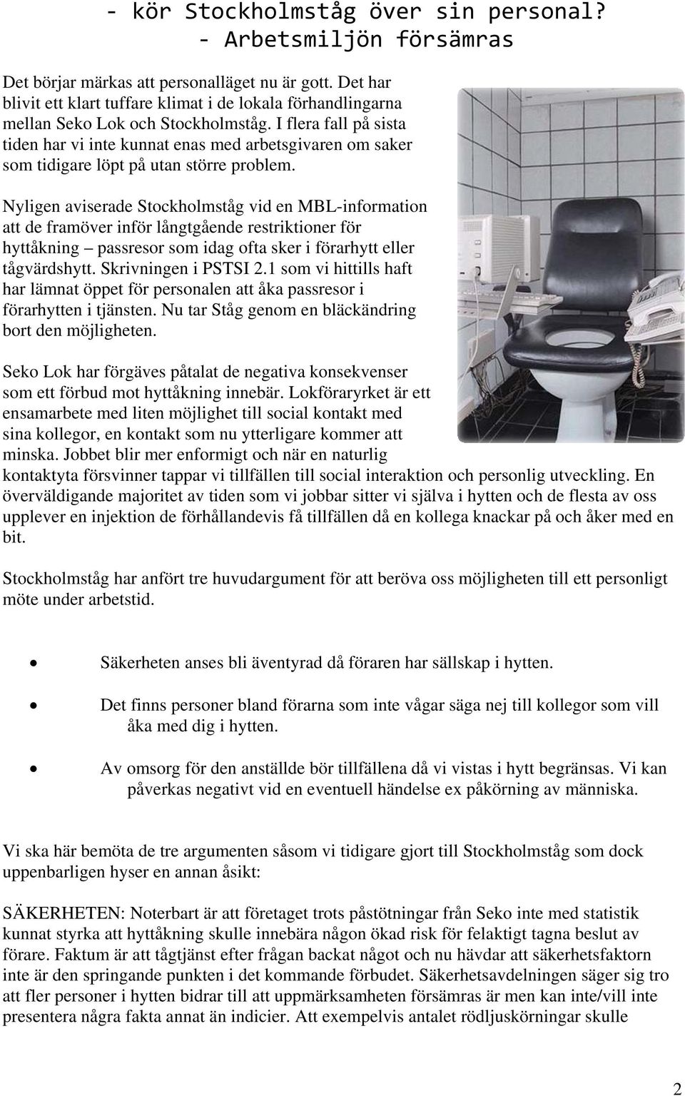 I flera fall på sista tiden har vi inte kunnat enas med arbetsgivaren om saker som tidigare löpt på utan större problem.