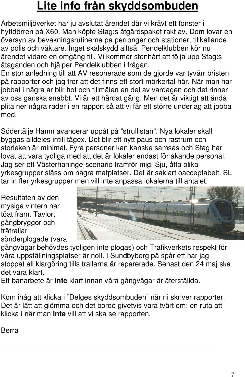 Vi kommer stenhårt att följa upp Stag:s åtaganden och hjälper Pendelklubben i frågan.