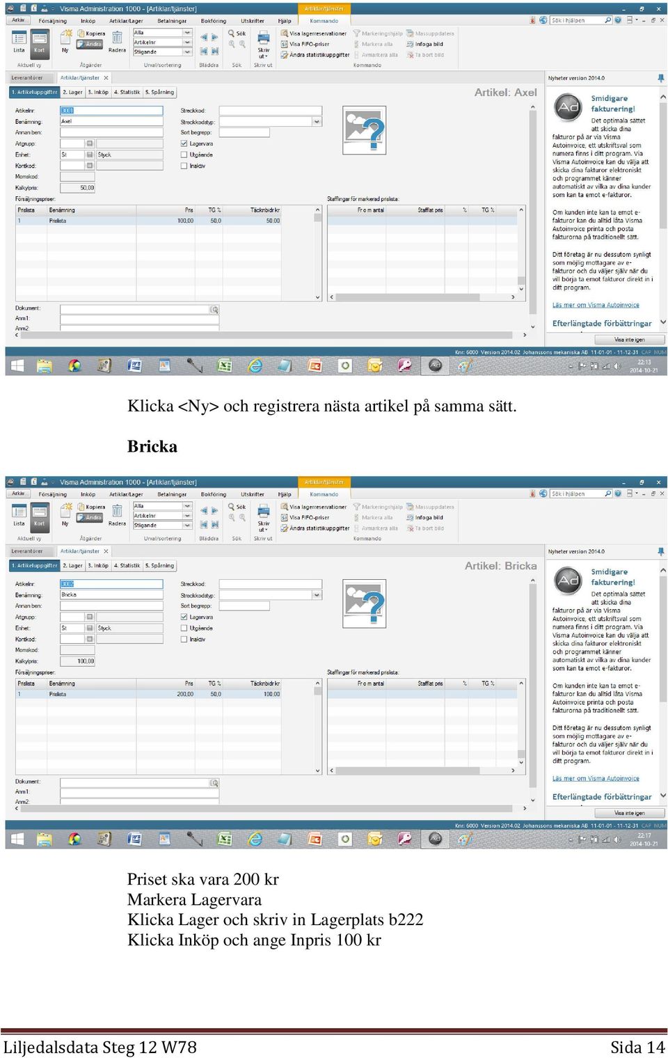 Klicka Lager och skriv in Lagerplats b222 Klicka