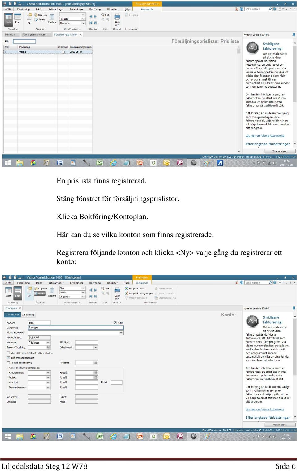 Klicka Bokföring/Kontoplan.