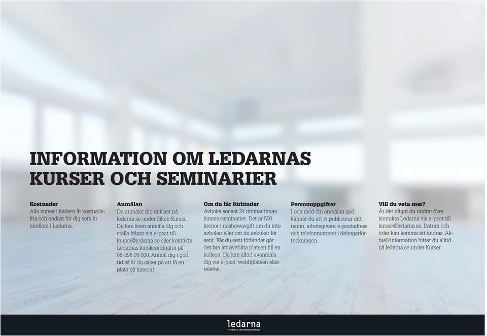 Anmäl dig i god tid så är du säker på att få en plats på kursen! Om du får förhinder Avboka senast 24 timmar innan kursen/seminariet.