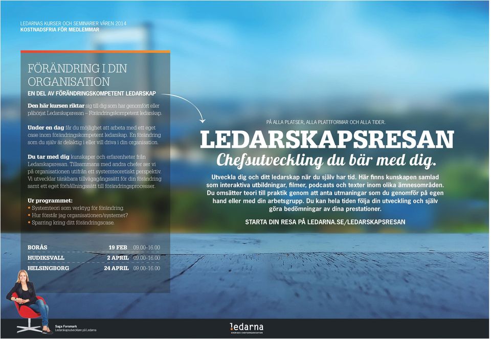 Du tar med dig kunskaper och erfarenheter från Ledarskapsresan. Tillsammans med andra chefer ser vi på organisationen utifrån ett systemteoretiskt perspektiv.