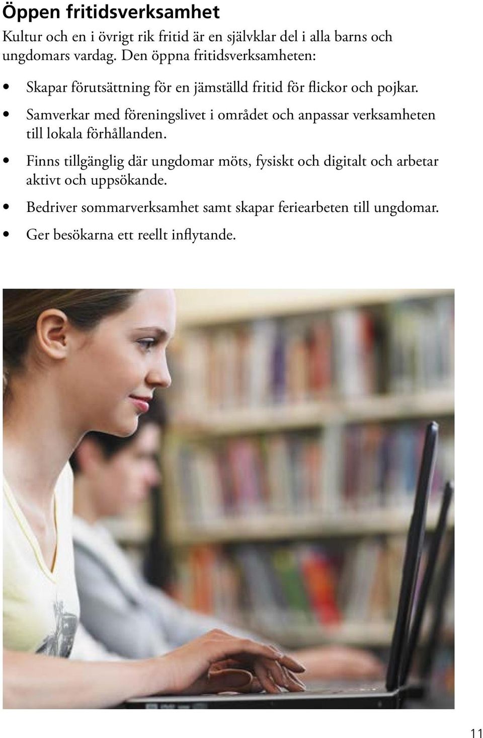 Samverkar med föreningslivet i området och anpassar verksamheten till lokala förhållanden.