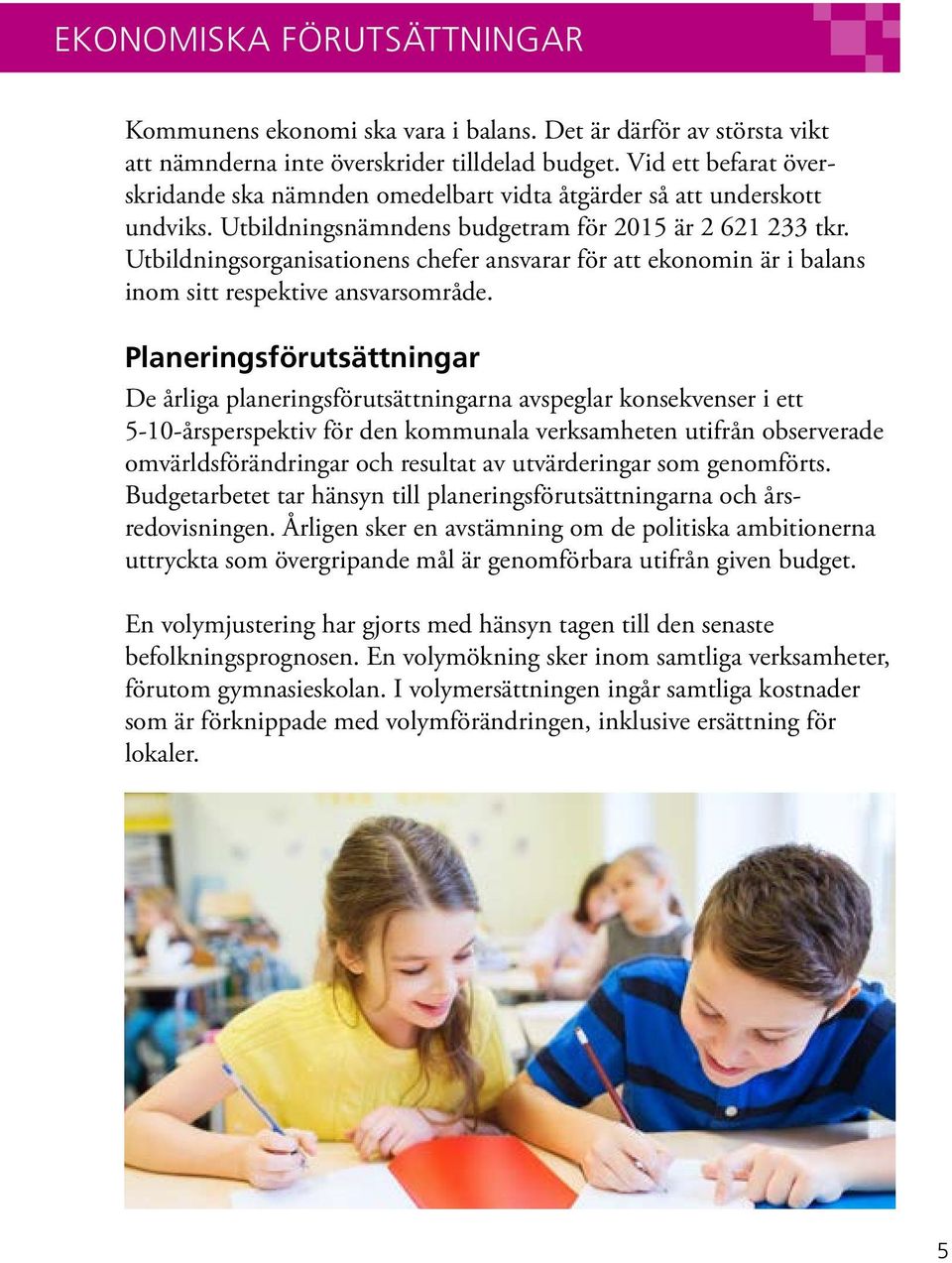 Utbildningsorganisationens chefer ansvarar för att ekonomin är i balans inom sitt respektive ansvarsområde.