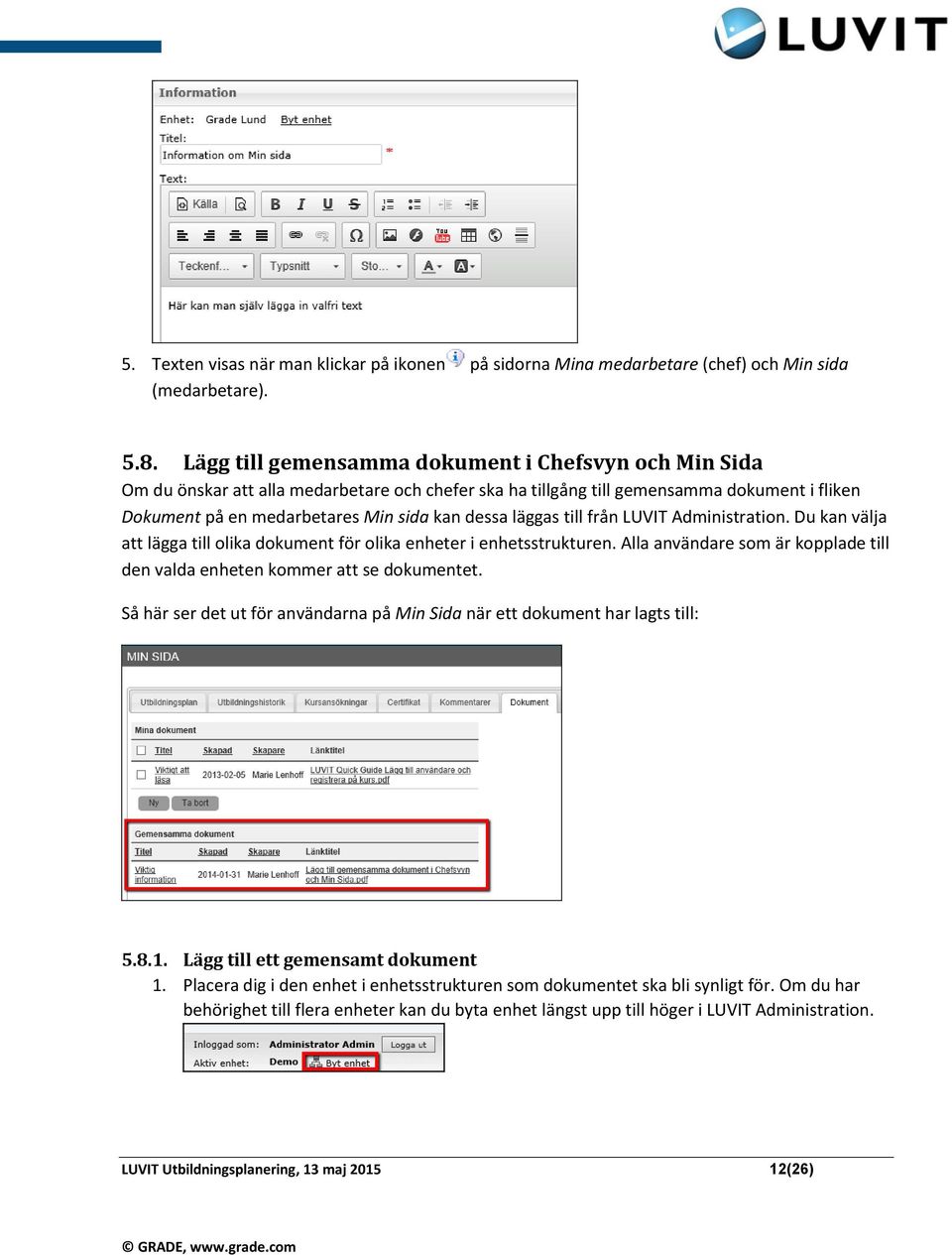 läggas till från LUVIT Administration. Du kan välja att lägga till olika dokument för olika enheter i enhetsstrukturen. Alla användare som är kopplade till den valda enheten kommer att se dokumentet.