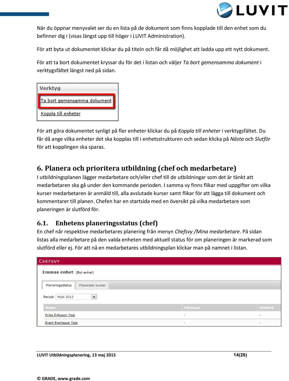 För att ta bort dokumentet kryssar du för det i listan och väljer Ta bort gemensamma dokument i verktygsfältet längst ned på sidan.