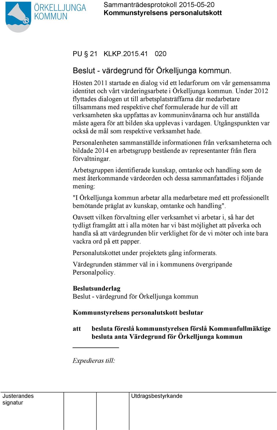 måste agera för att bilden ska upplevas i vardagen. Utgångspunkten var också de mål som respektive verksamhet hade.