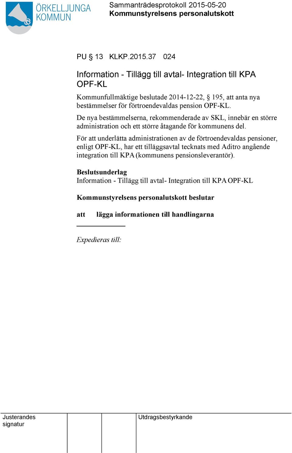 förtroendevaldas pension OPF-KL. De nya bestämmelserna, rekommenderade av SKL, innebär en större administration och ett större åtagande för kommunens del.