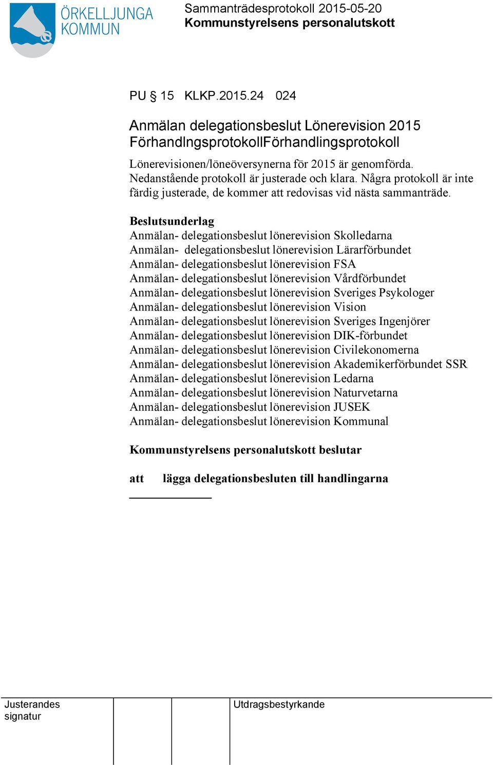 Anmälan- delegationsbeslut lönerevision Skolledarna Anmälan- delegationsbeslut lönerevision Lärarförbundet Anmälan- delegationsbeslut lönerevision FSA Anmälan- delegationsbeslut lönerevision