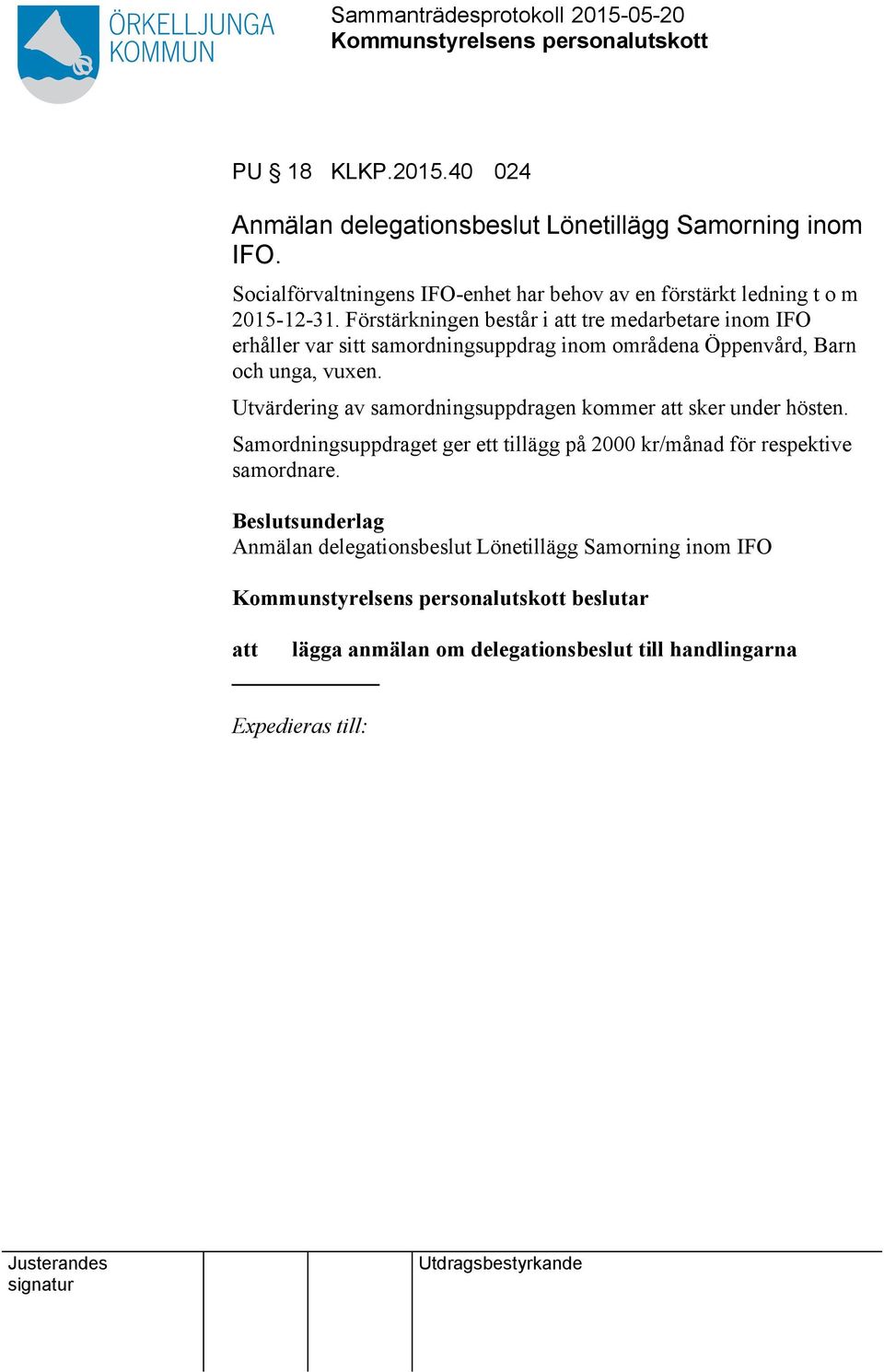 Förstärkningen består i att tre medarbetare inom IFO erhåller var sitt samordningsuppdrag inom områdena Öppenvård, Barn och unga, vuxen.