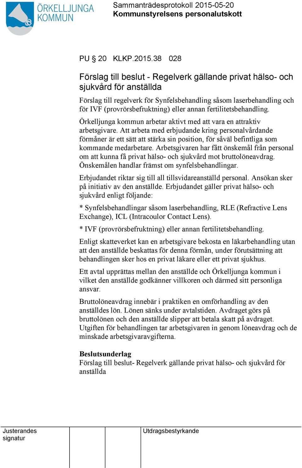 annan fertilitetsbehandling. Örkelljunga kommun arbetar aktivt med att vara en attraktiv arbetsgivare.