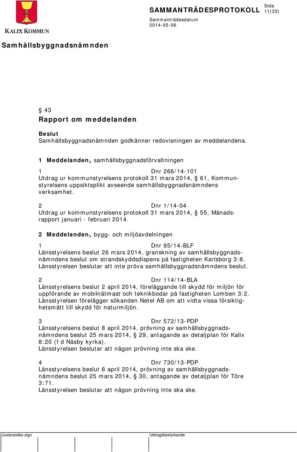 2 Dnr 1/14-04 Utdrag ur kommunstyrelsens protokoll 31 mars 2014, 55, Månadsrapport januari - februari 2014.